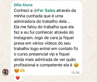 Depoimento de Dilla, aluna: conheceu a Fer Sales pela cunhada e pelo Instagram, fez o curso presencial VIP e ficou “ainda mais admirada de ver quão profissional e competente ela é”.